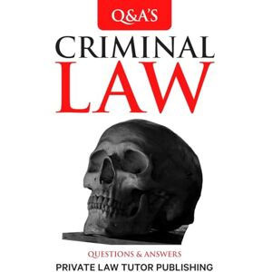 Private Law Tutor Publishing Criminal Law: Questions and Answers (Q&A) Private Law Tutor Publishing Criminal Law: Questions and Answers (Q&A)
