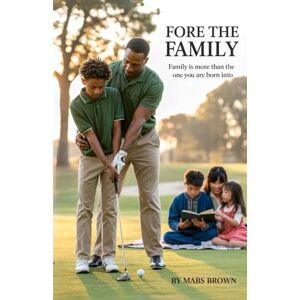 Brown Sr, Mr Michael MABS Fore The Family: Family is More than the one you are born into Brown Sr, Mr Michael MABS Fore The Family: Family is More than the one you are born into