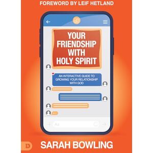 Bowling, Sarah Your Friendship with Holy Spirit: An Interactive Guide to Growing Your Relationship with God Bowling, Sarah Your Friendship with Holy Spirit: An Interactive Guide to Growing Your Relationship with God