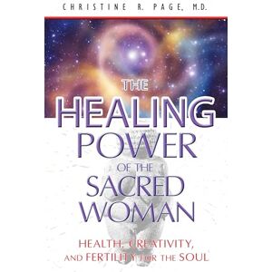 Christine R. Page Healing Power of the Sacred Woman: Health, Creativity, and Fertility for the Soul Christine R. Page Healing Power of the Sacred Woman: Health, Creativity, and Fertility for the Soul
