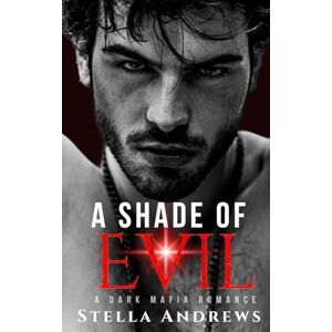 Andrews, Stella A Shade of Evil: A Dark Mafia Romance: 2 (The Dark Lords) Andrews, Stella A Shade of Evil: A Dark Mafia Romance: 2 (The Dark Lords)