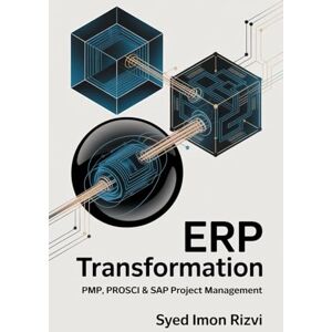 Rizvi, Syed Imon ERP Transformation: PMP, PROSCI & SAP Project Management Rizvi, Syed Imon ERP Transformation: PMP, PROSCI & SAP Project Management