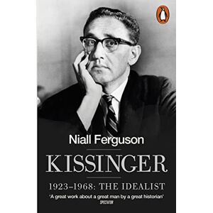 Ferguson, Niall Kissinger: 1923-1968: The Idealist Ferguson, Niall Kissinger: 1923-1968: The Idealist