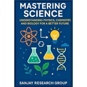 Mandavi, Sanjay Mastering Science: Understanding Physics, Chemistry, and Biology for a Better Future: 1 (Global Education Books By Sanjay Mandavi) Mandavi, Sanjay Mastering Science: Understanding Physics, Chemistry, and Biology for a Better Future: 1 (Global Education Books By Sanjay Mandavi)