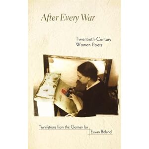 After Every War: Twentieth-Century Women Poets (Facing Pages) After Every War: Twentieth-Century Women Poets (Facing Pages)