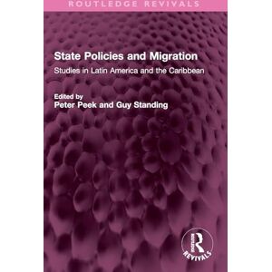 State Policies and Migration: Studiesin Latin America and the Caribbean (Routledge Revivals) State Policies and Migration: Studiesin Latin America and the Caribbean (Routledge Revivals)