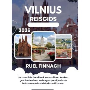 Finnagh, Ruel Vilnius Reisgids 2026: Uw complete handboek voor cultuur, keuken, geschiedenis en verborgen pareltjes in de betoverende hoofdstad van Litouwen Finnagh, Ruel Vilnius Reisgids 2026: Uw complete handboek voor cultuur, keuken, geschiedenis en verborgen pareltjes in de betoverende hoofdstad van Litouwen