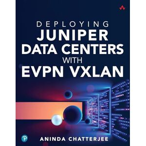 Chatterjee, Aninda Deploying Juniper Data Centers with EVPN VXLAN Chatterjee, Aninda Deploying Juniper Data Centers with EVPN VXLAN