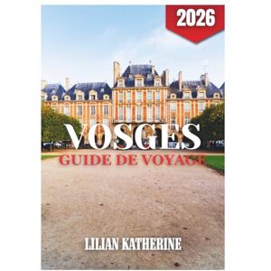 KATHERINE, LILIAN VOSGES GUIDE DE VOYAGE 2026 KATHERINE, LILIAN VOSGES GUIDE DE VOYAGE 2026