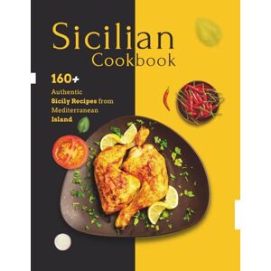 P. Dalton, Nita Sicilian Cookbook: 160+ Authentic Sicily Recipes from a Mediterranean Island P. Dalton, Nita Sicilian Cookbook: 160+ Authentic Sicily Recipes from a Mediterranean Island
