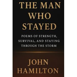 Hamilton, Mr John The Man Who Stayed (The Men Who Feel Trilogy) Hamilton, Mr John The Man Who Stayed (The Men Who Feel Trilogy)