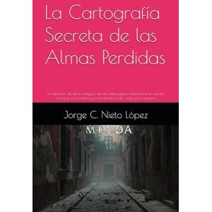 Nieto López, Jorge C. La Cartografía Secreta de las Almas Perdidas: Un laberinto de letras antiguas donde cada página desentierra un secreto mortal y una verdad que transformará dos vidas para siempre. Nieto López, Jorge C. La Cartografía Secreta de las Almas Perdidas: Un laberinto de letras antiguas donde cada página desentierra un secreto mortal y una verdad que transformará dos vidas para siempre.