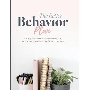 Jackowski, MOT, OTR/L, Erin The Better Behavior Plan: Guide & Workbook to Help Parents Navigate Tantrums, Power Struggles, and Emotional Upsets — So You Can Respond Instead of React Jackowski, MOT, OTR/L, Erin The Better Behavior Plan: Guide & Workbook to Help Parents Navigate Tantrums, Power Struggles, and Emotional Upsets — So You Can Respond Instead of React