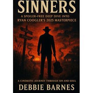 Barnes, Debbie SINNERS: A Spoiler-Free Deep Dive into Ryan Coogler's 2025 Masterpiece Barnes, Debbie SINNERS: A Spoiler-Free Deep Dive into Ryan Coogler's 2025 Masterpiece