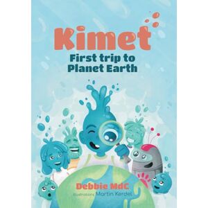Muñoz de Cote, Debbie Kimet: First trip to Planet Earth: 1 (Kimet Adventures) Muñoz de Cote, Debbie Kimet: First trip to Planet Earth: 1 (Kimet Adventures)