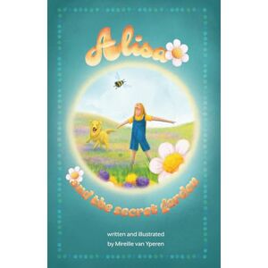 van Yperen, Mireille Alisa and the secret garden: 2 (Alisa's adventure series) van Yperen, Mireille Alisa and the secret garden: 2 (Alisa's adventure series)
