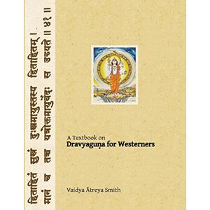 Smith, Vaidya Atreya Dravyaguna for Westerners: Ayurvedic Pharmacology for Western Herbs: Volume 4 (Ayurvedic Medicine for Westerners) Smith, Vaidya Atreya Dravyaguna for Westerners: Ayurvedic Pharmacology for Western Herbs: Volume 4 (Ayurvedic Medicine for Westerners)
