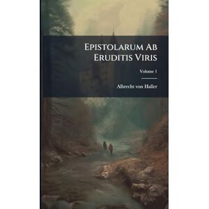 Haller, Albrecht Von Epistolarum Ab Eruditis Viris Haller, Albrecht Von Epistolarum Ab Eruditis Viris