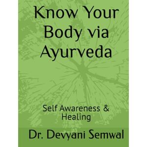 Semwal, Dr. Devyani Know Your Body via Ayurveda. (Ayurveda Timeless Principles for Natural Health.) Semwal, Dr. Devyani Know Your Body via Ayurveda. (Ayurveda Timeless Principles for Natural Health.)