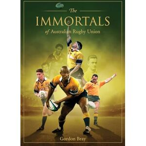Bray, Gordon Immortals of Australian Rugby Union (The Immortals) Bray, Gordon Immortals of Australian Rugby Union (The Immortals)