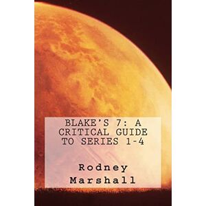 Marshall Blake's 7: A Critical Guide to Series 1-4 Marshall Blake's 7: A Critical Guide to Series 1-4