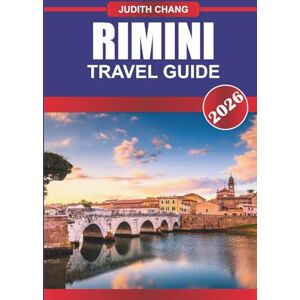 CHANG, JUDITH RIMINI TRAVEL GUIDE 2026: Explore Adriatic Coast, Historic Sites, and Italian Seaside Culture in Northern Italy CHANG, JUDITH RIMINI TRAVEL GUIDE 2026: Explore Adriatic Coast, Historic Sites, and Italian Seaside Culture in Northern Italy