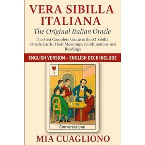 Cuagliono, Mia Vera Sibilla Italiana – The Original Italian Oracle: The First Complete Guide to the 52 Sibilla Oracle Cards, Their Meanings, Combinations, and Readings Cuagliono, Mia Vera Sibilla Italiana – The Original Italian Oracle: The First Complete Guide to the 52 Sibilla Oracle Cards, Their Meanings, Combinations, and Readings