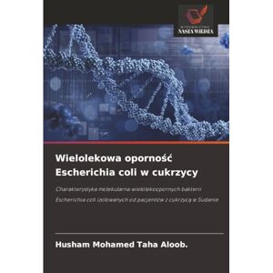 Taha Aloob., Husham Mohamed Wielolekowa oporność Escherichia coli w cukrzycy: Charakterystyka molekularna wielolekoopornych bakterii Escherichia coli izolowanych od pacjentów z ... izolowanych od pacjentów z cukrzyc¿ w Sudanie Taha Aloob., Husham Mohamed Wielolekowa oporność Escherichia coli w cukrzycy: Charakterystyka molekularna wielolekoopornych bakterii Escherichia coli izolowanych od pacjentów z ... izolowanych od pacjentów z cukrzyc¿ w Sudanie