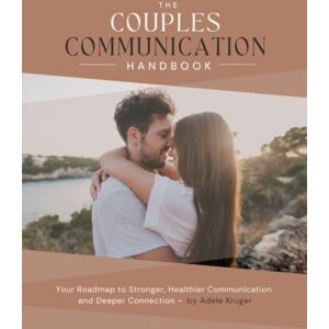 Connect, Happy Couples The Couples Communication Handbook: Your Roadmap to Stronger, Healthier Communication and Deeper Connection Connect, Happy Couples The Couples Communication Handbook: Your Roadmap to Stronger, Healthier Communication and Deeper Connection