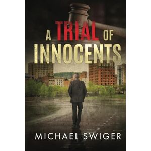 Swiger, Michael A Trial of Innocents: Christian Suspense Thriller: Book One Swiger, Michael A Trial of Innocents: Christian Suspense Thriller: Book One