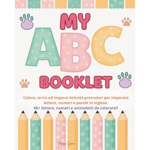 Marina My ABC Booklet: Scrivi, colora ed impara! Attività prescolari per colorare ed imparare lettere, numeri e parole in inglese! Marina My ABC Booklet: Scrivi, colora ed impara! Attività prescolari per colorare ed imparare lettere, numeri e parole in inglese!