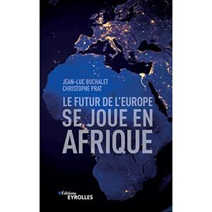 Buchalet, Jean-Luc Le futur de l'Europe se joue en Afrique Buchalet, Jean-Luc Le futur de l'Europe se joue en Afrique
