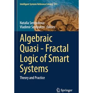 Algebraic Quasi—Fractal Logic of Smart Systems: Theory and Practice (Intelligent Systems Reference Library) Algebraic Quasi—Fractal Logic of Smart Systems: Theory and Practice (Intelligent Systems Reference Library)
