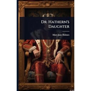 Holmes, Mary Jane Dr. Hathern's Daughter Holmes, Mary Jane Dr. Hathern's Daughter