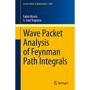 Nicola, Fabio Wave Packet Analysis of Feynman Path Integrals: 2305 (Lecture Notes in Mathematics, 2305) Nicola, Fabio Wave Packet Analysis of Feynman Path Integrals: 2305 (Lecture Notes in Mathematics, 2305)