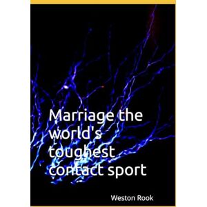 Rook, Weston Creed MARRIAGE, The World's Toughest Contact Sport Rook, Weston Creed MARRIAGE, The World's Toughest Contact Sport