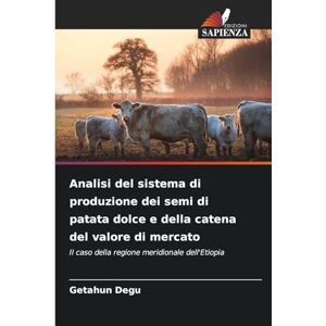 Degu, Getahun Analisi del sistema di produzione dei semi di patata dolce e della catena del valore di mercato: Il caso della regione meridionale dell'Etiopia Degu, Getahun Analisi del sistema di produzione dei semi di patata dolce e della catena del valore di mercato: Il caso della regione meridionale dell'Etiopia