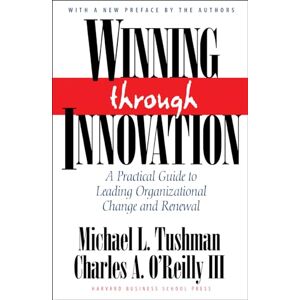 Tushman, Michael L. Winning Through Innovation: A Practical Guide to Leading Organizational Change and Renewal Tushman, Michael L. Winning Through Innovation: A Practical Guide to Leading Organizational Change and Renewal
