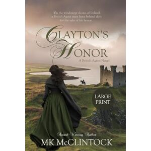 McClintock, MK Clayton's Honor (Cambron Press Large Print): Volume 3 (British Agent Novels) McClintock, MK Clayton's Honor (Cambron Press Large Print): Volume 3 (British Agent Novels)
