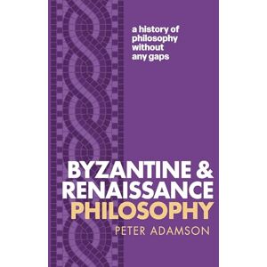 Adamson, Peter Byzantine and Renaissance Philosophy: A History of Philosophy Without Any Gaps, Volume 6 Adamson, Peter Byzantine and Renaissance Philosophy: A History of Philosophy Without Any Gaps, Volume 6