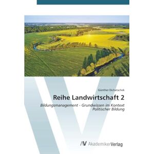 Dichatschek, Günther Reihe Landwirtschaft 2: Bildungsmanagement Grundwissen im Kontext Politischer Bildung Dichatschek, Günther Reihe Landwirtschaft 2: Bildungsmanagement Grundwissen im Kontext Politischer Bildung