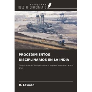 Laxman, R. PROCEDIMIENTOS DISCIPLINARIOS EN LA INDIA: Estudio sobre los trabajadores de la empresa minera de carbón SCCL Laxman, R. PROCEDIMIENTOS DISCIPLINARIOS EN LA INDIA: Estudio sobre los trabajadores de la empresa minera de carbón SCCL