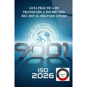 CERT, QUALITY GUÍA PRÁCTICA DE TRANSICIÓN A ISO 9001:2026: DEL 2015 AL 2026 PASO A PASO CERT, QUALITY GUÍA PRÁCTICA DE TRANSICIÓN A ISO 9001:2026: DEL 2015 AL 2026 PASO A PASO