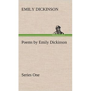 Dickinson, Emily Poems by Emily Dickinson, Series One Dickinson, Emily Poems by Emily Dickinson, Series One