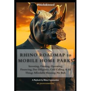 Ramshaw, Jason M Rhino Roadmap to Mobile Home Parks: Investing, Owning, Operating, Financing, Due Diligence, Cold Calling & All Things Mobile Home Parks #thickskinned ... on Affordable Housing (Mobile Home Parks)) Ramshaw, Jason M Rhino Roadmap to Mobile Home Parks: Investing, Owning, Operating, Financing, Due Diligence, Cold Calling & All Things Mobile Home Parks #thickskinned ... on Affordable Housing (Mobile Home Parks))