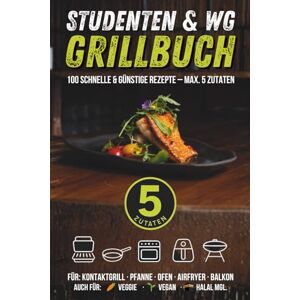 Wohlan, Holger Studenten & WG: Das 5-Zutaten-Indoor-Grillbuch: 100 schnelle & günstige Rezepte für Kontaktgrill, Pfanne, Ofen, Airfryer & Balkon – vegan/veggi/Halal möglich Wohlan, Holger Studenten & WG: Das 5-Zutaten-Indoor-Grillbuch: 100 schnelle & günstige Rezepte für Kontaktgrill, Pfanne, Ofen, Airfryer & Balkon – vegan/veggi/Halal möglich