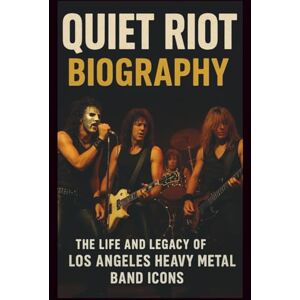 REALMAN, UREIL QUIET RIOT BIOGRAPHY: The life and legacy of Los Angeles heavy metal band icons REALMAN, UREIL QUIET RIOT BIOGRAPHY: The life and legacy of Los Angeles heavy metal band icons
