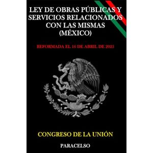 CONGRESO DE LA UNIÓN LEY DE OBRAS PÚBLICAS Y SERVICIOS RELACIONADOS CON LAS MISMAS CONGRESO DE LA UNIÓN LEY DE OBRAS PÚBLICAS Y SERVICIOS RELACIONADOS CON LAS MISMAS
