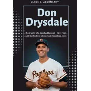 Abernathy, Clyde S. Don Drysdale: Biography of a Baseball Legend Fire, Fear, and the Code of a Reluctant American Hero Abernathy, Clyde S. Don Drysdale: Biography of a Baseball Legend Fire, Fear, and the Code of a Reluctant American Hero