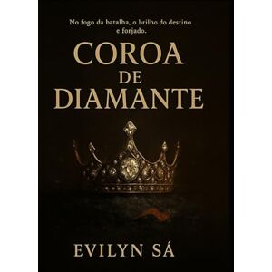Sá, Evilyn Coroa de Diamante: "No fogo da batalha, o brilho do destino é forjado! Sá, Evilyn Coroa de Diamante: "No fogo da batalha, o brilho do destino é forjado!
